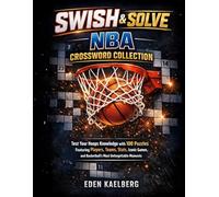 Swish & Solve: NBA Crossword Collection: Test Your Hoops Knowledge with 100 Puzzles Featuring Players, Teams, Stats, Iconic Games, and Basketball's Most Unforgettable Moments