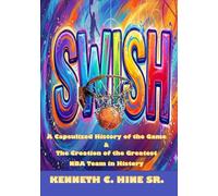 SWISH: The History of the National Basketball Association and the Construction of the Finest Team in NBA History