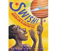 Swish!: The Slam-Dunking, Alley-Ooping, High-Flying Harlem Globetrotters