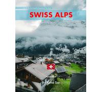 Swiss Alps: A Perfect Coffee Table Picture Book - Travel and Nature lovers.