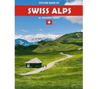 Swiss Alps: A Stunning Coffee Table Photo Book for Travel and Tourism Enthusiasts