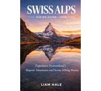 SWISS ALPS HIKING GUIDE 2026: Experience Switzerland’s Majestic Mountains and Scenic Hiking Routes (TrailBlazer Adventure Series)