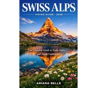 SWISS ALPS HIKING GUIDE 2026: Your Complete Guide to Trails, Safety, Culture, and Alpine Exploration: 28 (Wanderfar: A Global Hiking Companion Series)