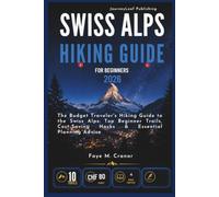 Swiss Alps Hiking Guide for Beginners 2026: The Budget Traveler's Hiking Guide to the Swiss Alps Top Beginner Trails, Cost-Saving Hacks & Essential ... Your Passport to Unforgettable Experiences)