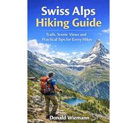 Swiss Alps Hiking Guide: Trails, Scenic Views and Practical Tips for Every Hiker
