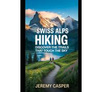 SWISS ALPS HIKING GUIDE (TRAVELLING AND HIKING GUIDE BOOKS)