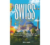 SWISS ALPS TRAVEL GUIDE 2026: Scenic Train Routes, Iconic Villages, Ski Resorts, Budget Tips, and Perfect 5-10 Day Itineraries