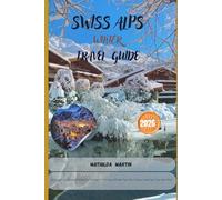 Swiss Alps Winter Travel Guide 2026: Your Complete Ski & Snowboard Handbook for Switzerland - Best Slopes, Affordable Passes, Resort Reviews, Packing Tips & Scenic Alpine Routes