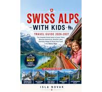 SWISS ALPS WITH KIDS Travel Guide 2026-2027: A Family Travel Guide To Easy Hiking, Scenic Trains, Alpine Lakes, Kid-Friendly Adventures, And Zero-Stress Days