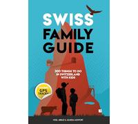 Swiss family guide: 300 things to do in Switzerland with kids