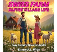 Swiss Farm: Alpine Village Life: A Cozy Coloring Book for Adults (Swiss Farm Coloring Series)