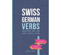 Swiss German Verbs: Master the 100 most useful verbs (Swiss German Mastery Series)