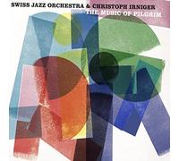 Swiss Jazz Orchestra y Christoph Irniger – The Music of Pilgrim – CD