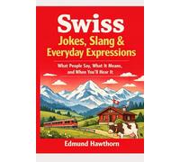 Swiss Jokes, Slang & Everyday Expressions: What People Say, What It Means, and When You’ll Hear It