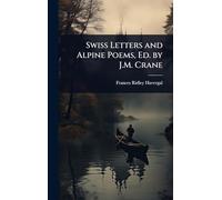Swiss Letters and Alpine Poems, Ed. by J.M. Crane