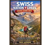 SWISS NATIONAL PARK HIKING GUIDE 2026: A Step-by-Step Guide to Trails, Wildlife, Scenic Routes, and Practical Tips for Exploring Switzerland’s Untamed ... Troy Jasmine National Park Hiking Guides)