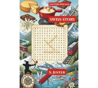 Swiss Story: Country Specials: 825 Words on the History, Legends, People, Languages, Art, Cuisine & Geography of Switzerland - A Word Search
