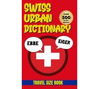 Swiss Urban Dictionary: 500 Swiss German Slang Words Explained with Real Examples and English Translations (Urban Slang Dictionary)