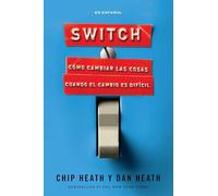 Switch: Cómo cambiar las cosas cuando el cambio es difícil / Switch: How to Chan ge Things When Change Is Hard
