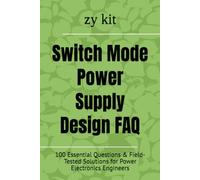 Switch Mode Power Supply Design FAQ: 100 Essential Questions & Field-Tested Solutions for Power Electronics Engineers (LED Display FAQ)