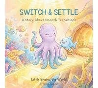 SWITCH & SETTLE: A Story About Smooth Transitions (Little Brains, Big World)