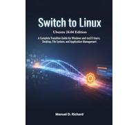 Switch to Linux, Ubuntu 24.04 Edition: A Complete Transition Guide for Windows and macOS Users, Desktop, File System, and Application Management