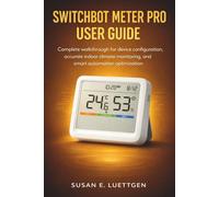 SwitchBot Meter Pro User Guide: Complete walkthrough for device configuration, accurate indoor climate monitoring, and smart automation optimization