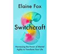 Switchcraft: The Ultimate Toolkit for Boosting Your Mental Agility and Resilience. 'Fascinating' - MICHAEL MOSLEY