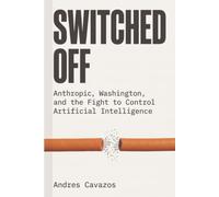 SWITCHED OFF: Anthropic, Washington, and the Fight to Control Artificial Intelligence (Tech Thrillers)