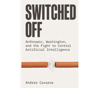 SWITCHED OFF: Anthropic, Washington, and the Fight to Control Artificial Intelligence (Tech Thrillers)