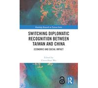 Switching Diplomatic Recognition Between Taiwan and China: Economic and Social Impact (Routledge Research on Taiwan Series)
