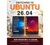 Switching to Ubuntu 26.04: For Windows 10 Users: A Complete Guide to Leaving Windows Behind