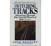 Switching Tracks: Advancing Through Five Crucial Phases of Your Career by John D. Bradley (1994-09-03)