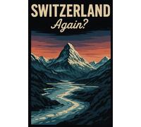 Switzerland, Again? - Funny Notebook Journal for Traveling, Friends, New Job, Christmas, Birthday (6 x 9 inch)