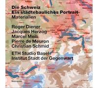 Switzerland - an Urban Portrait: Vol. 1: Introduction; Vol. 2: Borders, Communes - a Brief History of the Territory; Vol. 3: Materials