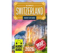 Switzerland Bucket List: The Travel Guide to Set Off on 101 Epic Adventures and Discover Incredible Destinations to Live Out Your Dreams While Creating Memories That Will Live on Forever