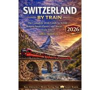 SWITZERLAND BY TRAIN: The Complete 2026 Guide to Scenic Routes, Smart Passes, and Stress-Free Train Travel