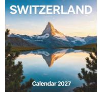 Switzerland Calendar 2027: Experience the breathtaking alpine landscapes and charming mountain villages of the Swiss Alps