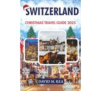 Switzerland Christmas Travel Guide 2025: Snow-Kissed Markets, Alpine Magic & Holiday Adventures
