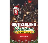 SWITZERLAND CHRISTMAS TRAVEL GUIDE 2026: Snowy Peaks, Silent Nights, and Swiss Festive Delights