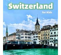 Switzerland for Kids: Fun Facts, Best Places and Amazing Photos (Countries of the World)