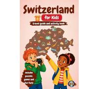 Switzerland for Kids - Travel Guide & Activity Book: Discover the Alps, Mountains, Lakes, Swiss Traditions, Chocolate, Cheese and Amazing Inventions ... Puzzles & Fun Facts (Junior Globetrotters)