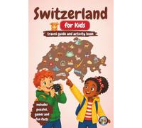Switzerland for Kids - Travel Guide and Activity Book: Discover the Alps, Mountains, Lakes, Swiss Traditions, Chocolate, Cheese and Amazing Inventions ... Puzzles & Fun Facts (Junior Globetrotters)