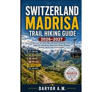 Switzerland Madrisa Trail Hiking Guide 2026-2027: Discover the Swiss Alps with Scenic Mountain Trails, Cable Car Adventures, Alpine Huts, Route ... Travel Insights (Nature Routes Travel Series)