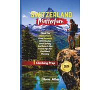 Switzerland Matterhorn Climbing Prep 2026: Climb The Matterhorn From Zermatt With Routes Gear Safety And Smart Alps Travel Tips For Confident Planning