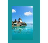 Switzerland: Neutrality Innovation and Sustainable Development: A Multidimensional Study of Politics Economy Society and the Environment (Living History)