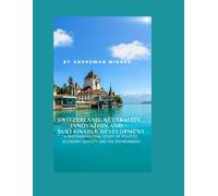 Switzerland: Neutrality Innovation and Sustainable Development: A Multidimensional Study of Politics Economy Society and the Environment: 17 (Living History)