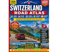 Switzerland Road Atlas 2026 Large Print: Discover Scenic Routes, Major Cities, Major Highways, National Parks, Regional maps, Practical Trip Planner for Stress-Free Travel and Easy-to-re