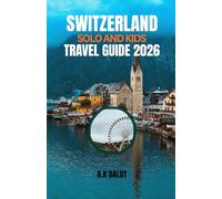 SWITZERLAND SOLO AND KIDS TRAVEL GUIDE 2026: A Parent's Guide to Switzerland: Fun Itineraries and Stress-Free Tips with Kids