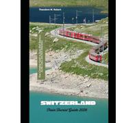Switzerland Train Tourist Guide 2026: Your Complete Guide to Swiss Rail Journeys, Scenic Lines, and 2026 Itineraries: 22 (Train Travel Guide)